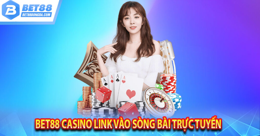 Bet88 Casino Link Vào Sòng Bài Trực Tuyến