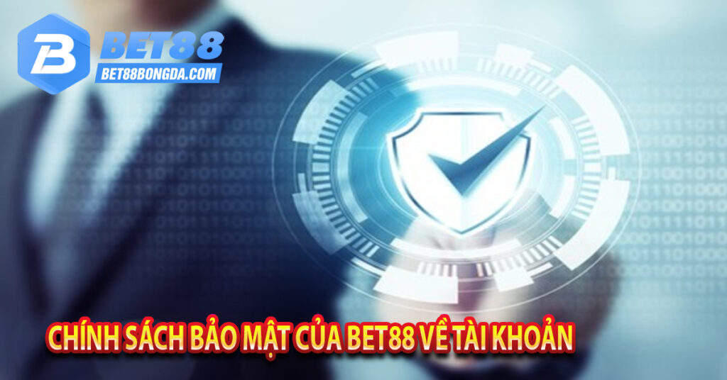 Chính Sách Bảo Mật Bet88 Khi Tham Gia Cá Cược Nên Biết Chính sách bảo mật của Bet88 về tài khoản