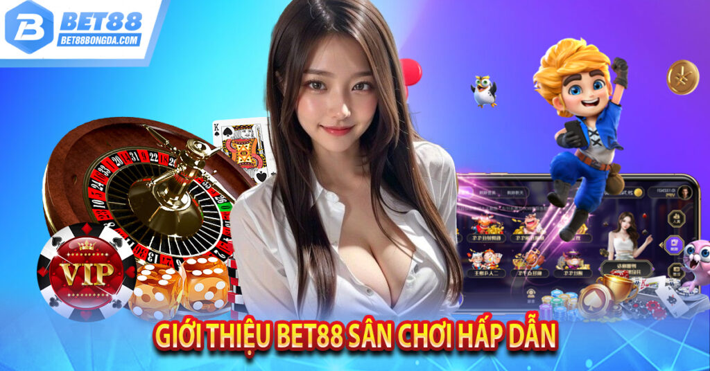 Giới Thiệu Nhà Cái Bet88 Cá Cược Bóng Đá Uy Tín Nhất Vn Giới thiệu BET88 sân chơi hấp dẫn