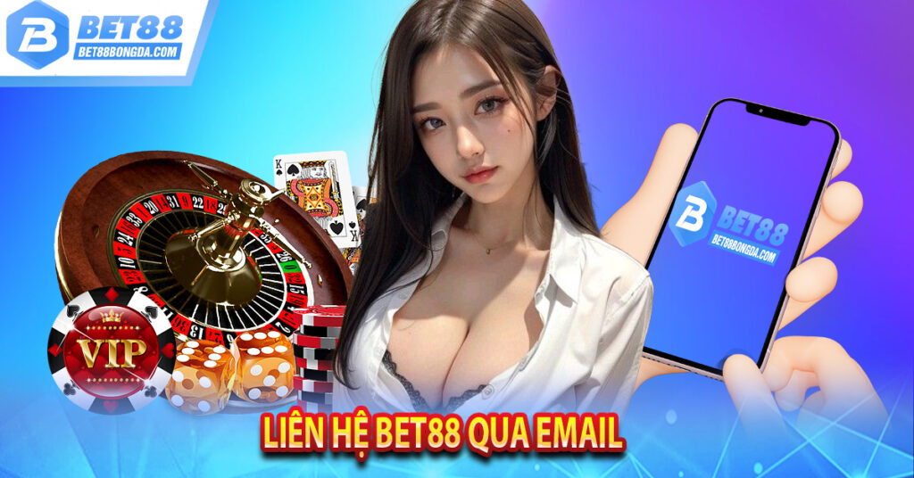 Thông Tin Liên Hệ Bet88 Nhanh Chóng, Hỗ Trợ 24/7 Liên hệ Bet88 qua Email