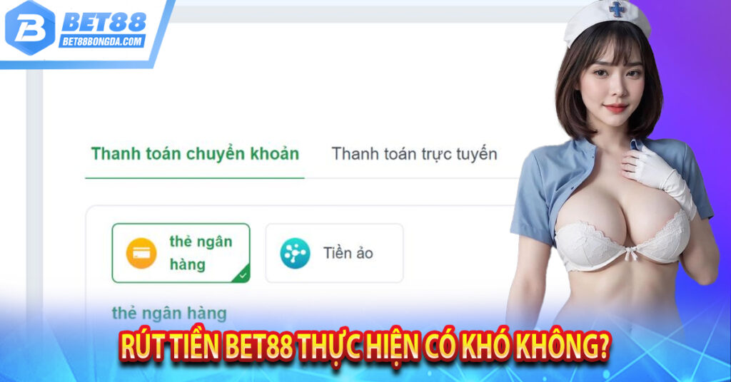 Hướng Dẫn Rút Tiền Bet88 Chỉ Trong Vài Phút Rút tiền Bet88 thực hiện có khó không?
