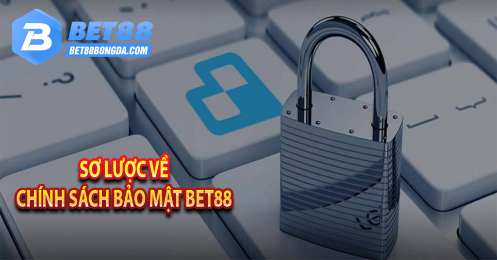 Chính Sách Bảo Mật Bet88 Khi Tham Gia Cá Cược Nên Biết Sơ Lược Về Chính sách bảo mật Bet88