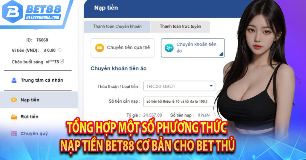 Hướng Dẫn Nạp Tiền BET88 Cực Kỳ Đơn Giản Tổng hợp một số phương thức nạp tiền Bet88 cơ bản cho bet thủ