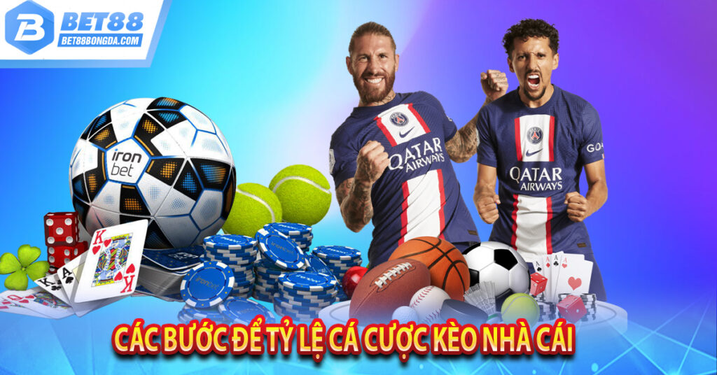 Tỷ lệ kèo nhà cái: Kèo bóng đá trực tiếp, kèo nhà cái hôm nay Các bước để tỷ lệ cá cược kèo nhà cái