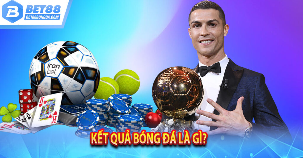 Bóng Đá Bet88 【Kqbd】Kết Quả Bóng Đá Ngoại Hạng Anh Bet88 Kết quả bóng đá là gì?
