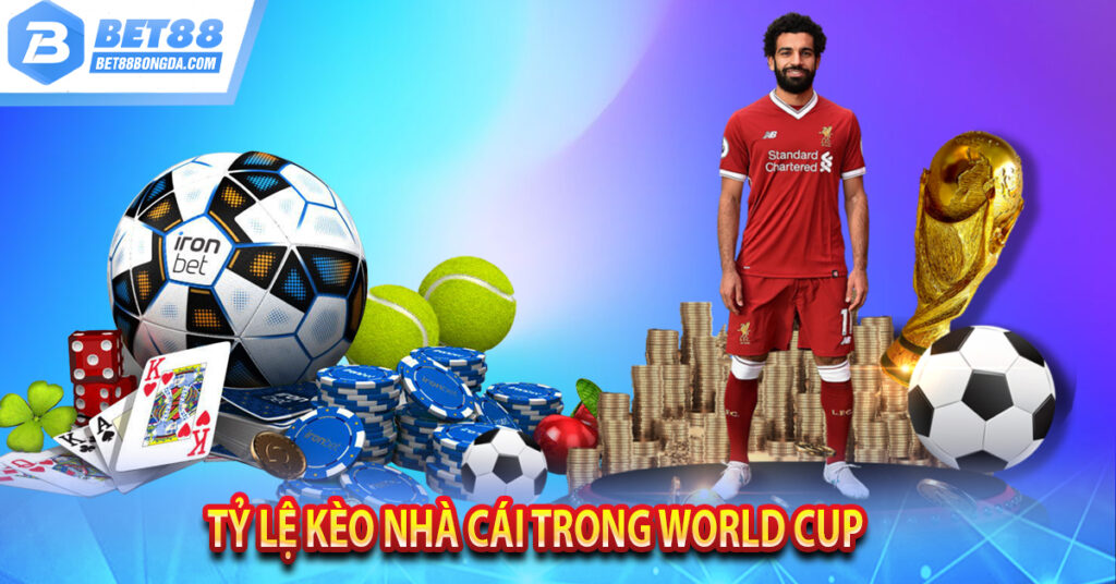 Tỷ lệ kèo nhà cái: Kèo bóng đá trực tiếp, kèo nhà cái hôm nay Tỷ lệ kèo nhà cái trong World Cup