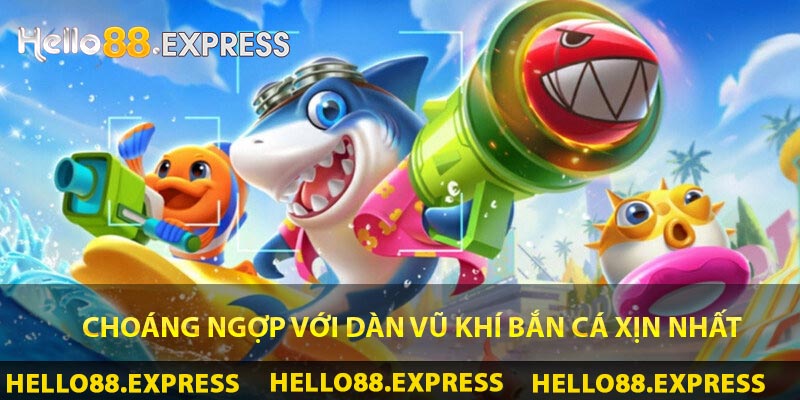 Bắn Cá Đổi Thưởng - Săn Boss Siêu Kịch Tính Tại Hello88 Choáng ngợp với dàn vũ khí bắn cá xịn nhất