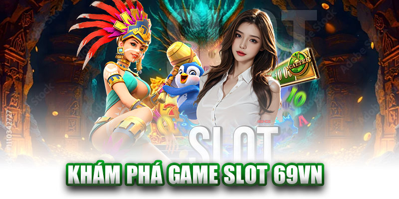 Game slot 69VN: Khám phá chuyên mục game đổi thưởng được săn đón hàng đầu